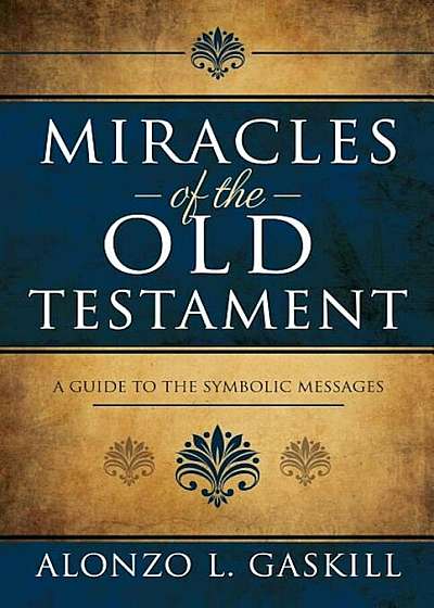 Miracles of the Old Testament: A Guide to the Symbolic Messages, Hardcover