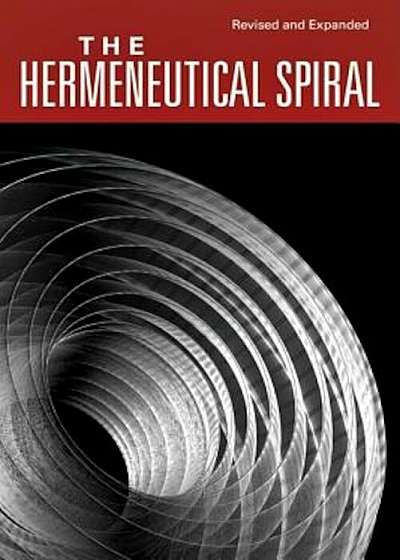 The Hermeneutical Spiral: A Comprehensive Introduction to Biblical Interpretation, Paperback