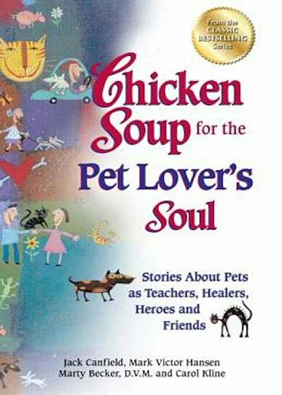 Chicken Soup for the Pet Lover's Soul: Stories about Pets as Teachers, Healers, Heroes and Friends, Paperback