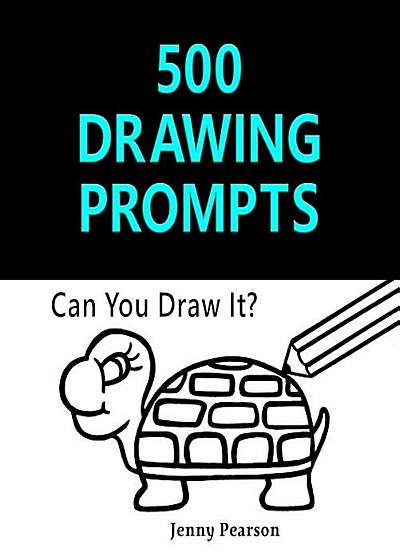 500 Drawing Prompts: Can You Draw It' (Challenge Your Artistic Skills), Paperback