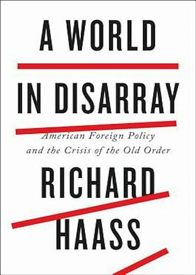 A World in Disarray: American Foreign Policy and the Crisis of the Old Order, Hardcover