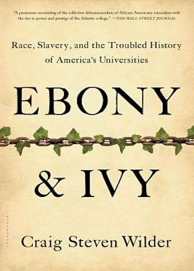 Ebony and Ivy: Race, Slavery, and the Troubled History of America's Universities, Paperback