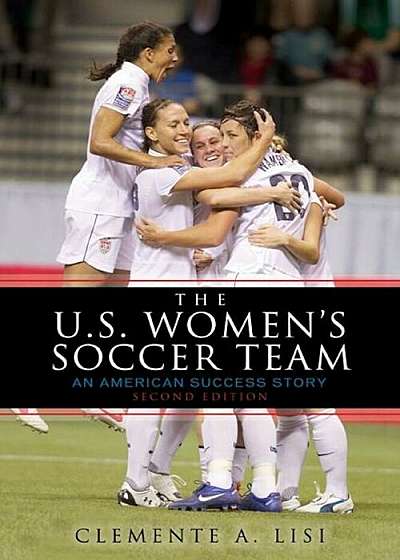 The U.S. Women's Soccer Team: An American Success Story, Paperback