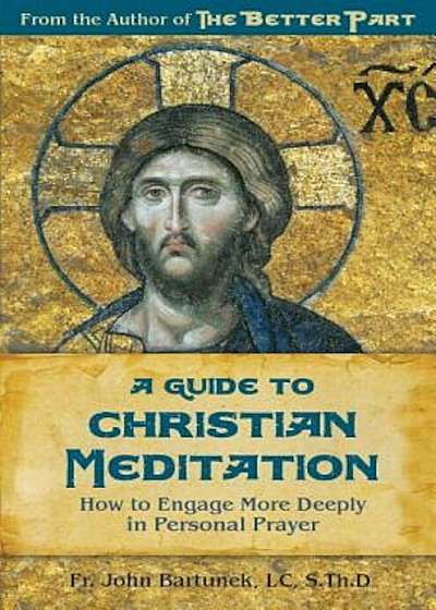 A Guide to Christian Meditation: How to Engage More Deeply in Personal Prayer, Paperback