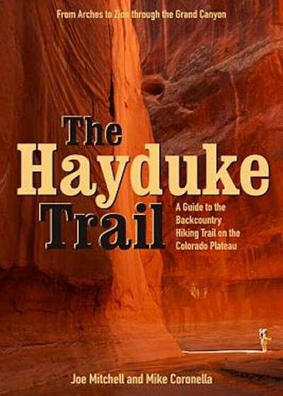 The Hayduke Trail: A Guide to the Backcountry Hiking Trail on the Colorado Plateau, Paperback