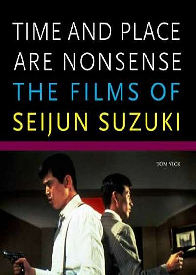 Time and Place Are Nonsense: The Films of Seijun Suzuki, Paperback