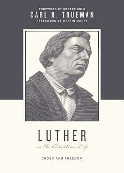Luther on the Christian Life: Cross and Freedom, Paperback
