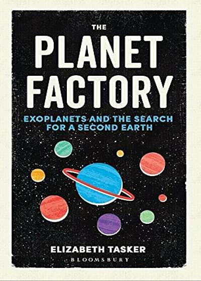 The Planet Factory: Exoplanets and the Search for a Second Earth, Hardcover