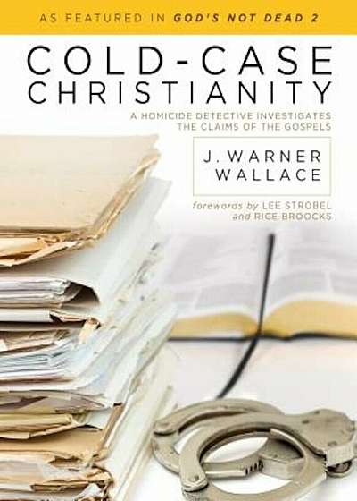 Cold-Case Christianity: A Homicide Detective Investigates the Claims of the Gospels, Paperback