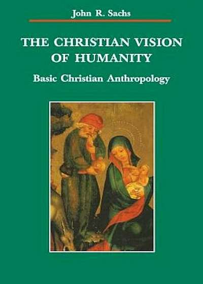 The Christian Vision of Humanity: Basic Christian Anthropology, Paperback