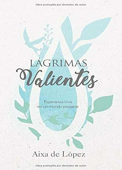 Lagrimas Valientes: Esperanza Viva En Un Mundo Pasajero, Paperback