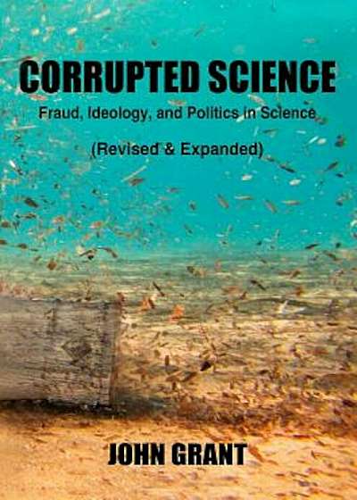 Corrupted Science: Fraud, Ideology and Politics in Science (Revised & Expanded), Paperback