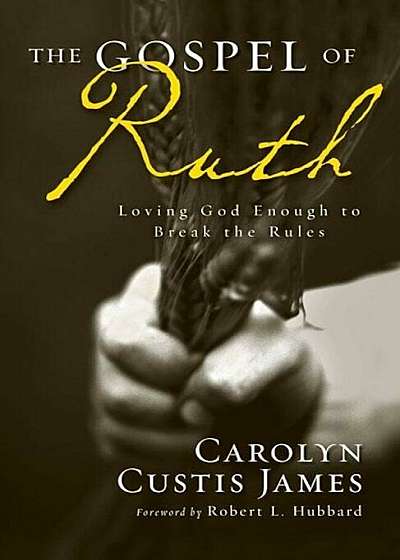 The Gospel of Ruth: Loving God Enough to Break the Rules, Paperback