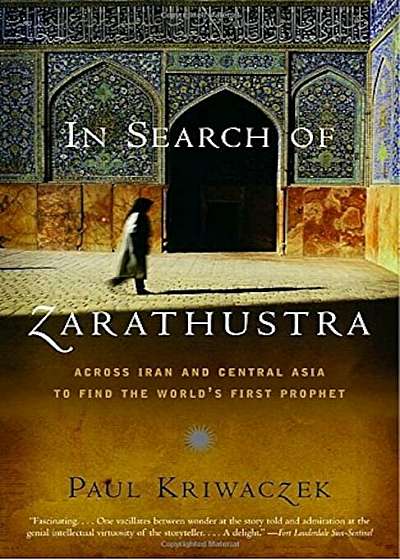 In Search of Zarathustra: Across Iran and Central Asia to Find the World's First Prophet, Paperback