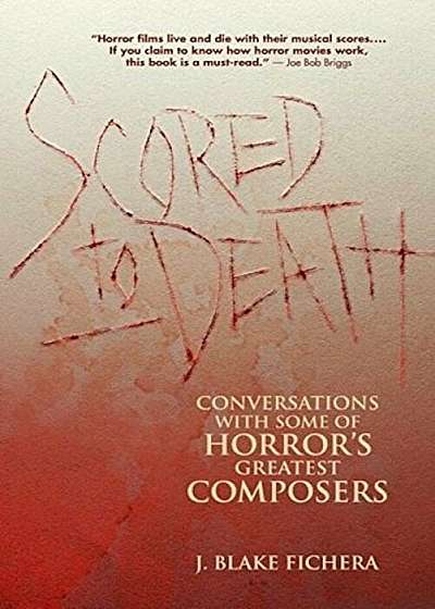 Scored to Death: Conversations with Some of Horror's Greatest Composers, Paperback