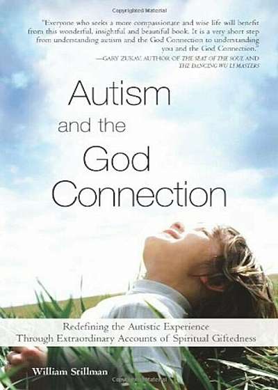 Autism and the God Connection: Redefining the Autistic Experience Through Extraordinary Accounts of Spiritual Giftedness, Paperback
