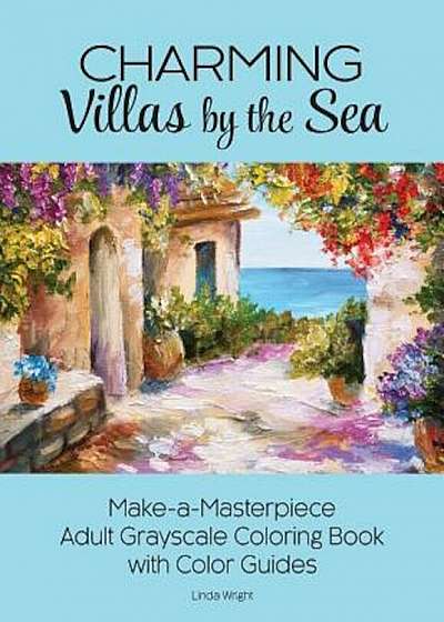 Charming Villas by the Sea: Make-A-Masterpiece Adult Grayscale Coloring Book with Color Guides, Paperback