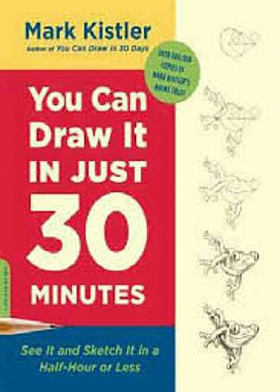 You Can Draw It in Just 30 Minutes: See It and Sketch It in a Half-Hour or Less, Paperback
