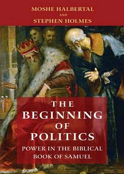 The Beginning of Politics: Power in the Biblical Book of Samuel, Hardcover
