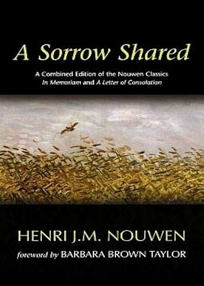 A Sorrow Shared: A Combined Edition of the Nouwen Classics in Memoriam and a Letter of Consolation, Paperback
