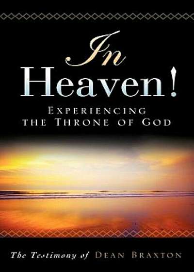 In Heaven! Experiencing the Throne of God, Paperback