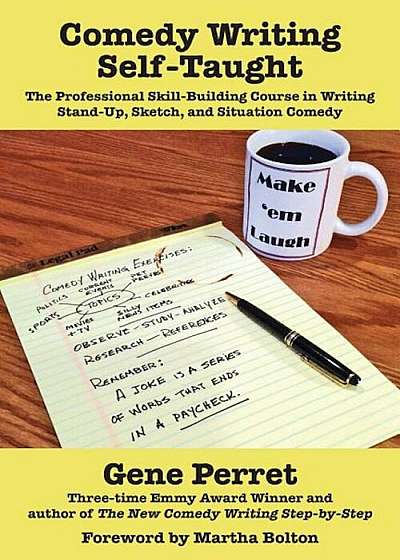Comedy Writing Self-Taught: The Professional Skill-Building Course in Writing Stand-Up, Sketch, and Situation Comedy, Paperback