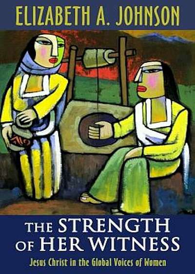 The Strength of Her Witness: Jesus Christ in the Global Voices of Women, Paperback