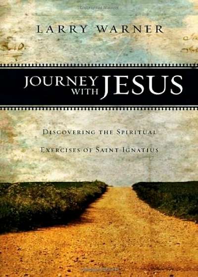 Journey with Jesus: Discovering the Spiritual Exercises of Saint Ignatius, Paperback