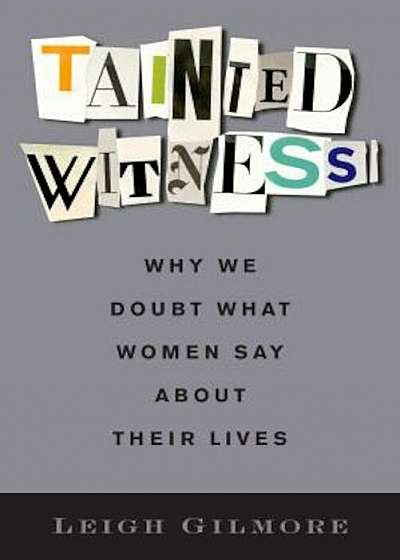 Tainted Witness: Why We Doubt What Women Say about Their Lives, Hardcover