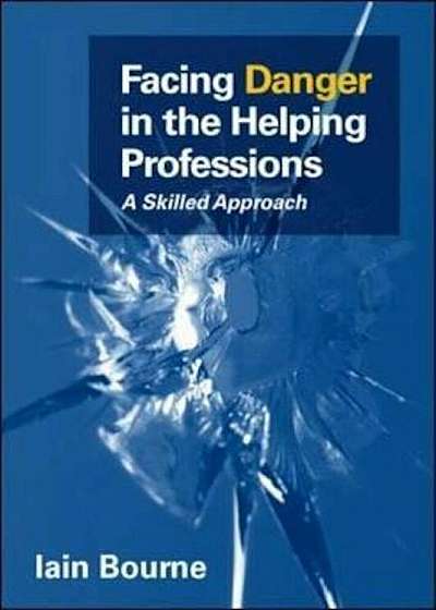Facing Danger in the Helping Professions: A Skilled Approach, Paperback