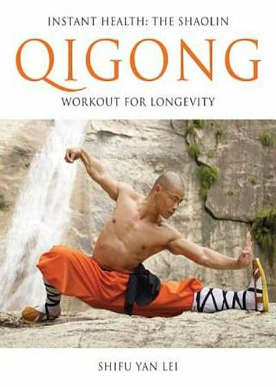 Instant Health: The Shaolin Qigong Workout for Longevity, Paperback