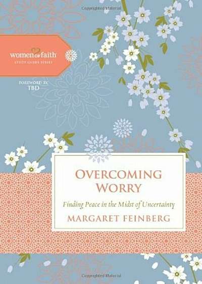 Overcoming Worry: Finding Peace in the Midst of Uncertainty, Hardcover