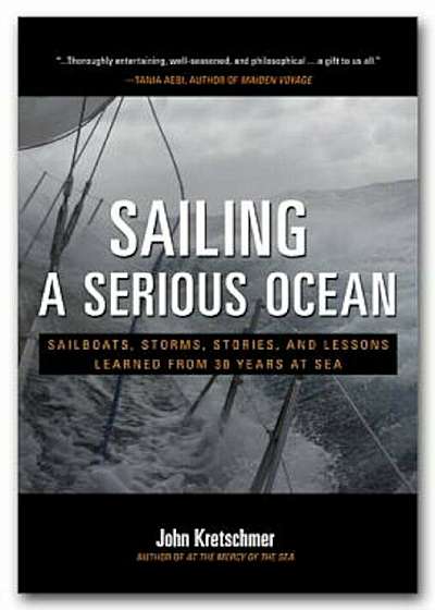Sailing a Serious Ocean: Sailboats, Storms, Stories and Lessons Learned from 30 Years at Sea, Hardcover