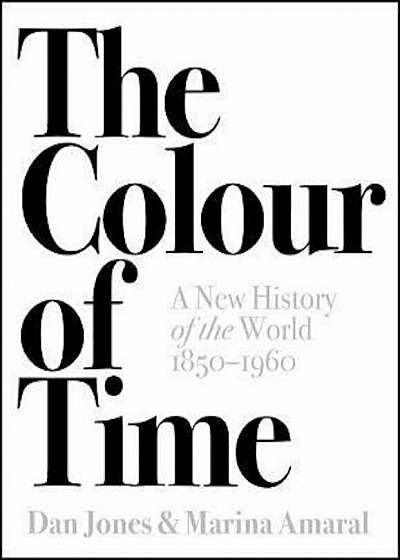 Colour of Time: A New History of the World, 1850-1960, Hardcover