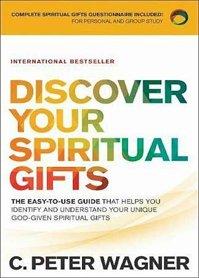 Discover Your Spiritual Gifts: The Easy-To-Use Guide That Helps You Identify and Understand Your Unique God-Given Spiritual Gifts, Paperback
