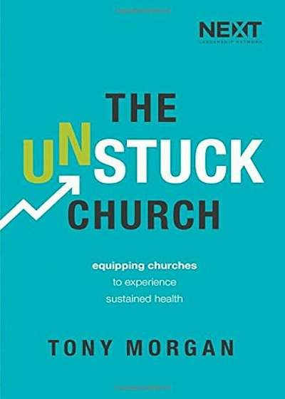 The Unstuck Church: Equipping Churches to Experience Sustained Health, Paperback