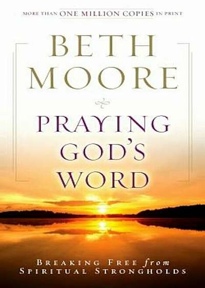 Praying God's Word: Breaking Free from Spiritual Strongholds, Paperback