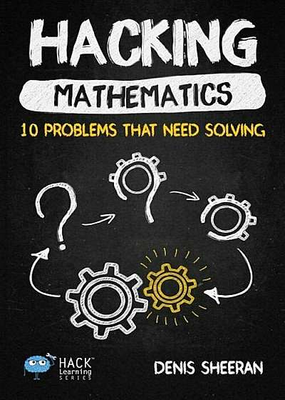 Hacking Mathematics: 10 Problems That Need Solving, Paperback