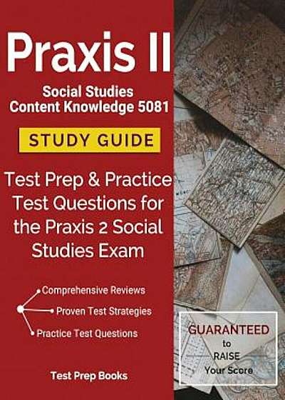 Praxis II Social Studies Content Knowledge 5081 Study Guide: Test Prep & Practice Test Questions for the Praxis 2 Social Studies Exam, Paperback