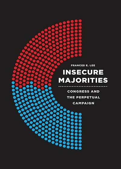 Insecure Majorities: Congress and the Perpetual Campaign, Paperback
