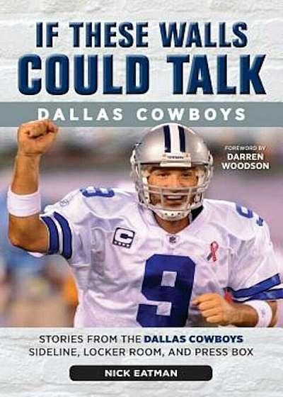 If These Walls Could Talk: Dallas Cowboys: Stories from the Dallas Cowboys Sideline, Locker Room, and Press Box, Paperback