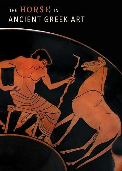 The Horse in Ancient Greek Art, Hardcover