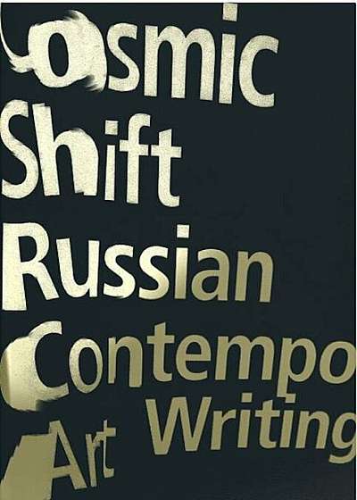 Cosmic Shift: Russian Contemporary Art Writing, Paperback
