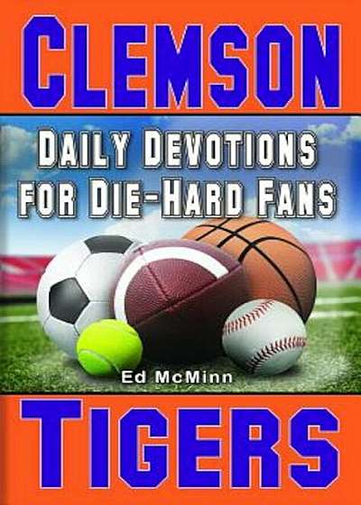 Daily Devotions for Die-Hard Fans Clemson Tigers, Paperback