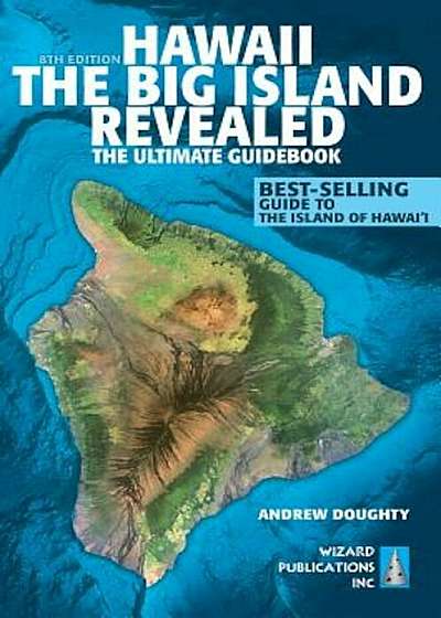 Hawaii the Big Island Revealed: The Ultimate Guidebook, Paperback