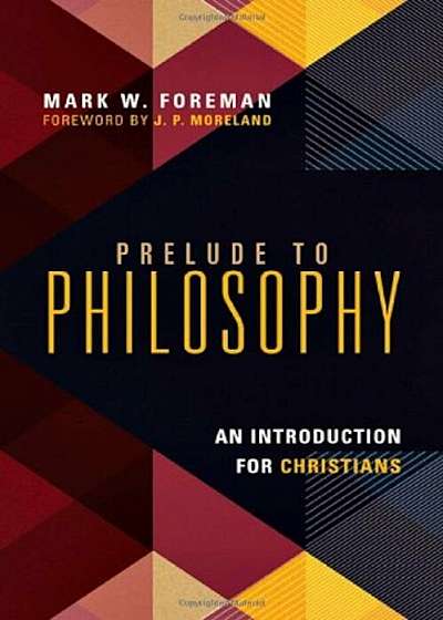 Prelude to Philosophy: An Introduction for Christians, Paperback