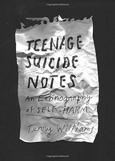 Teenage Suicide Notes: An Ethnography of Self-Harm, Hardcover
