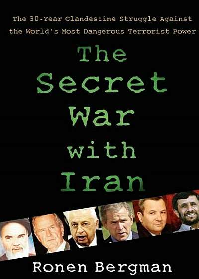 The Secret War with Iran: The 30-Year Clandestine Struggle Against the World's Most Dangerous Terrorist Power, Paperback