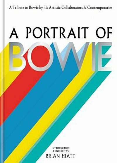 A Portrait of Bowie: A Tribute to Bowie by His Artistic Collaborators and Contemporaries, Hardcover