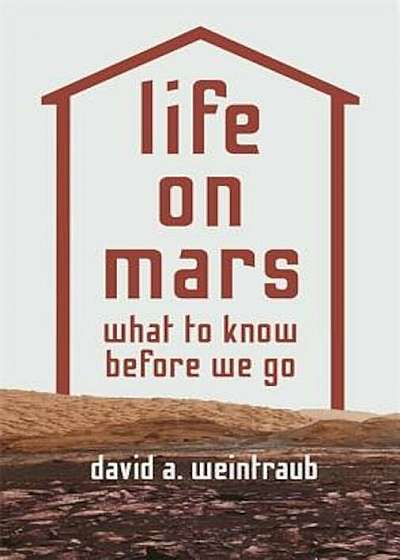 Life on Mars: What to Know Before We Go, Hardcover
